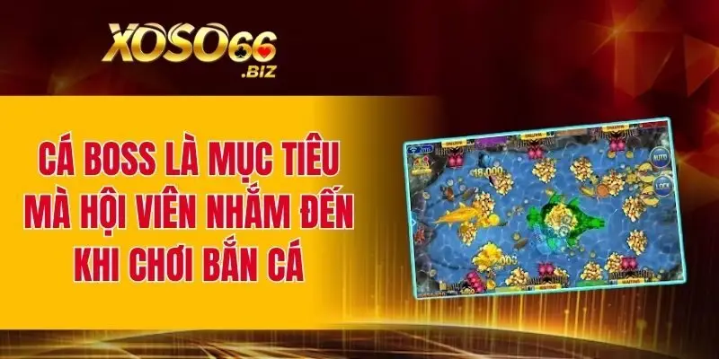 Cá boss là mục tiêu mà hội viên nhắm đến khi chơi bắn cá
