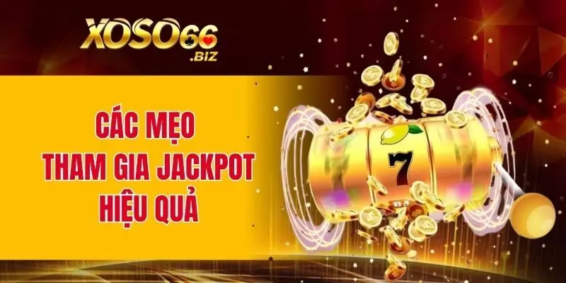 Các mẹo tham gia Jackpot hiệu quả