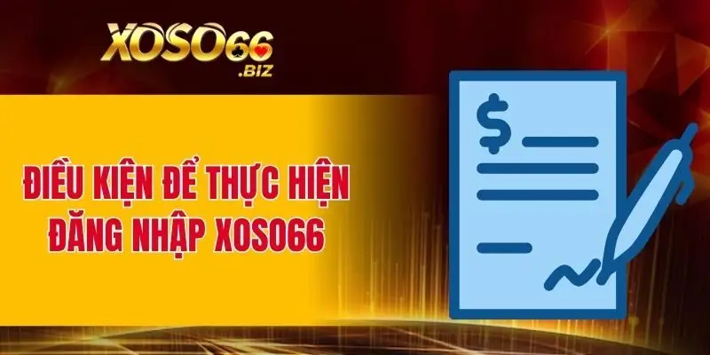 Điều kiện để thực hiện đăng nhập XOSO66