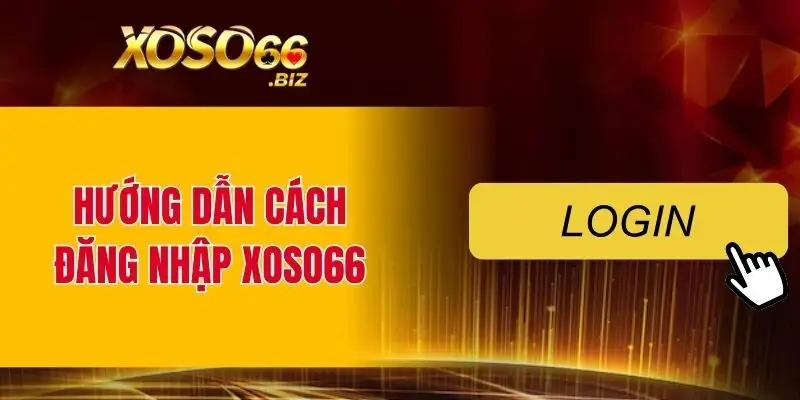 Hướng dẫn cách đăng nhập XOSO66 chi tiết cho người chơi mới