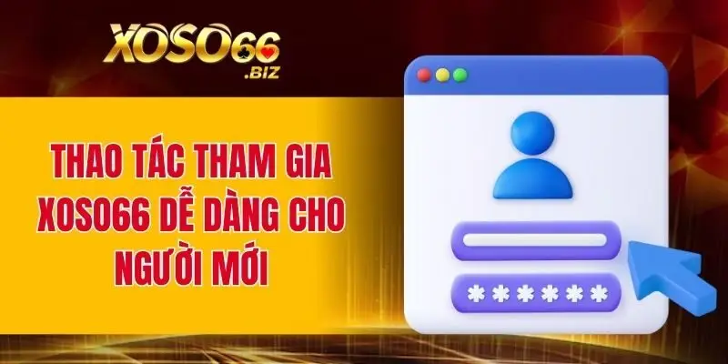 Thao tác tham gia XOSO66 dễ dàng cho người mới