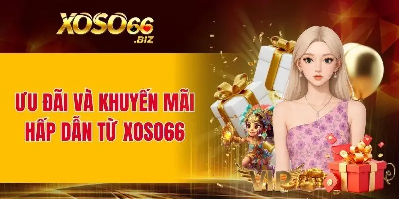 XOSO66 tung quà thưởng siêu hấp dẫn 